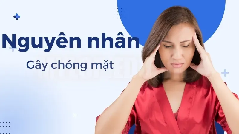 Tại sao bị chóng mặt? Cách hết chóng mặt chỉ trong 5 phút 1