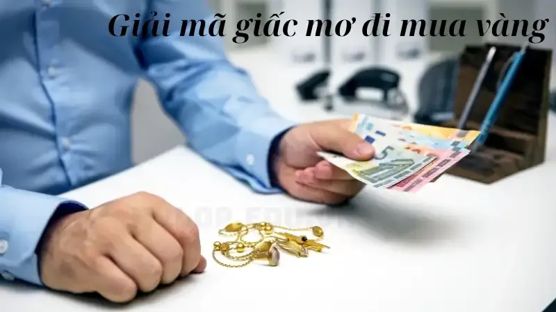 Giải mã giấc mơ đi mua vàng