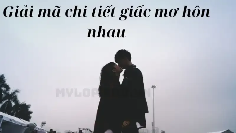 Giải mã chi tiết giấc mơ hôn nhau