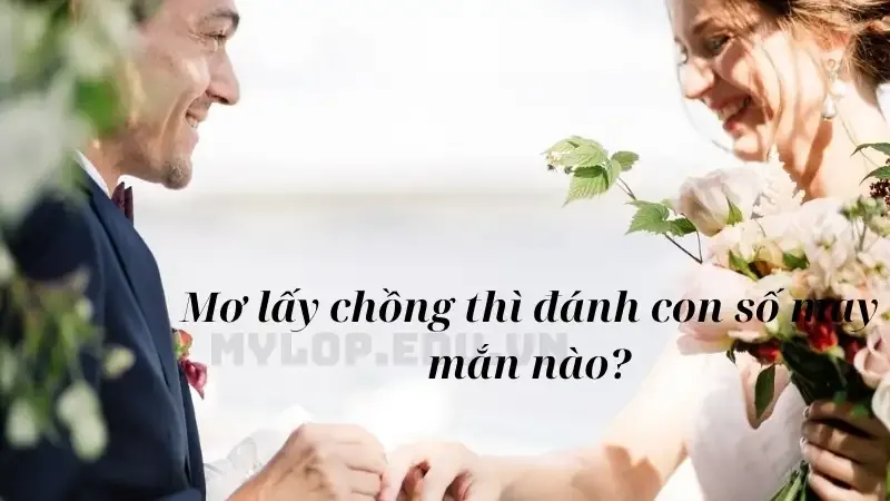 Mơ lấy chồng thì đánh con số may mắn nào?