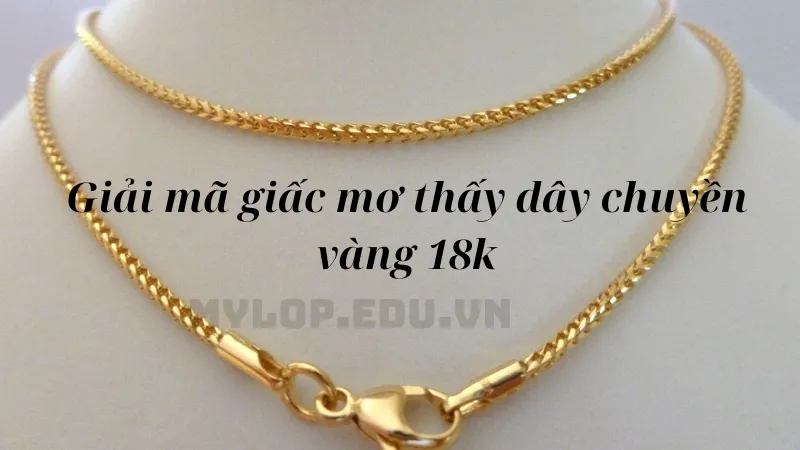 Giải mã giấc mơ thấy dây chuyền vàng 18k