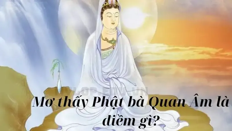 Mơ thấy Phật bà Quan Âm là điềm gì?