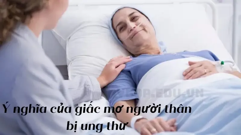 nằm mơ thấy người thân bị bệnh ung thư 2