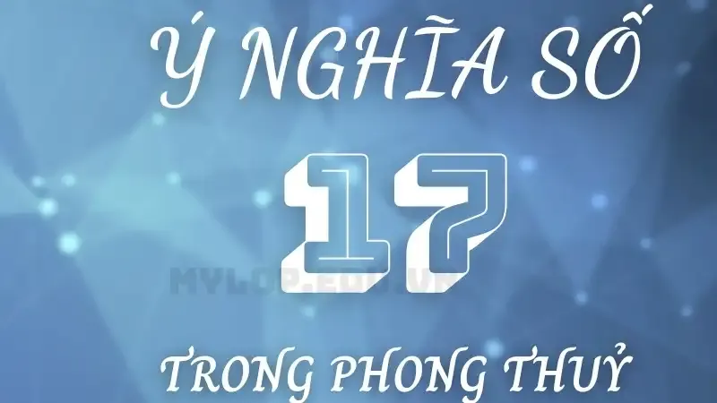 Ý nghĩa của số 17 trong phong thủy là gì?