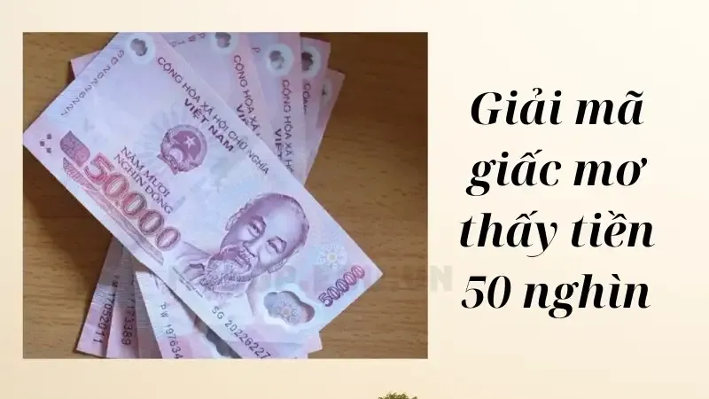 Giải mã giấc mơ thấy tiền 50 nghìn