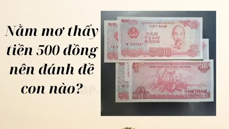 Nằm mơ thấy tiền 500 đồng nên đánh đề con nào?