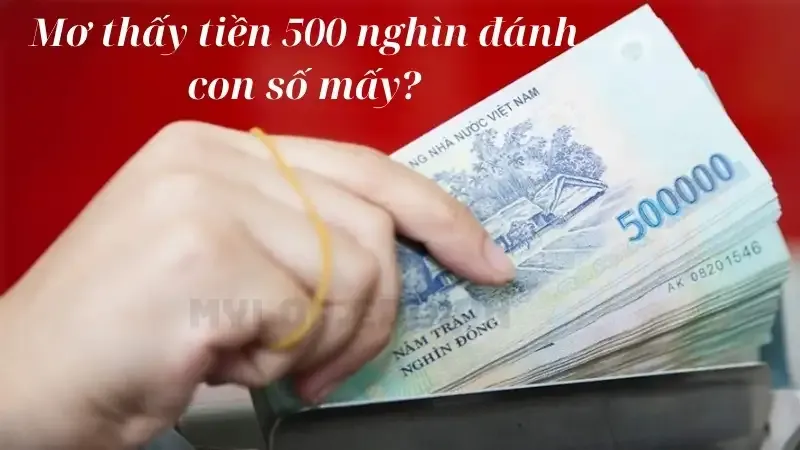 Mơ thấy tiền 500 nghìn đánh đề con số mấy?