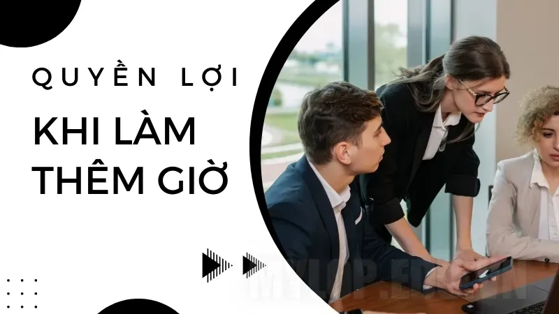 Làm thêm giờ có giới hạn? Cập nhật quy định về số giờ làm thêm hợp pháp 1