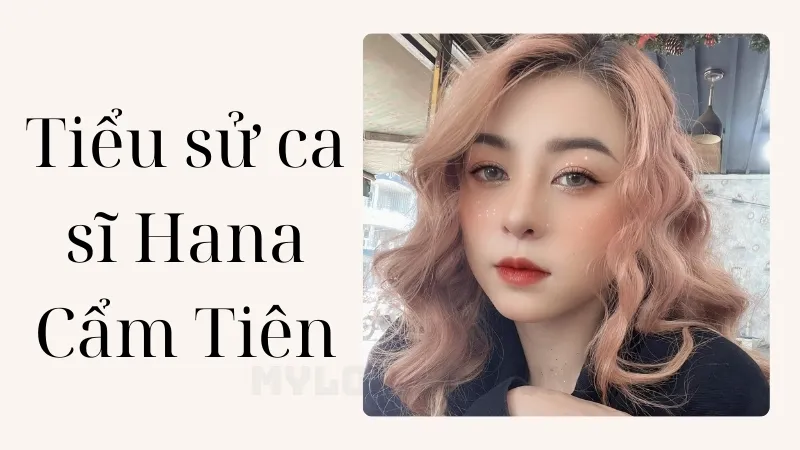 tiểu sử ca sĩ hana cẩm tiên 1