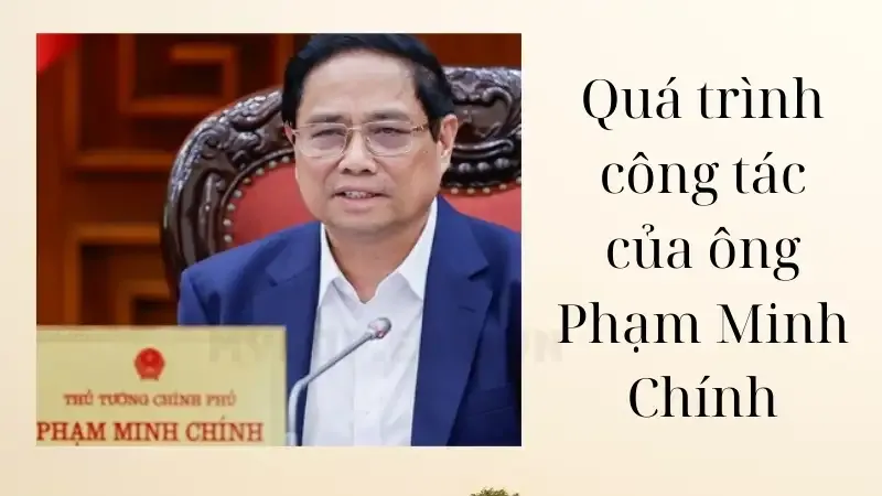 Quá trình công tác của Thủ tướng Chính phủ Phạm Minh Chính