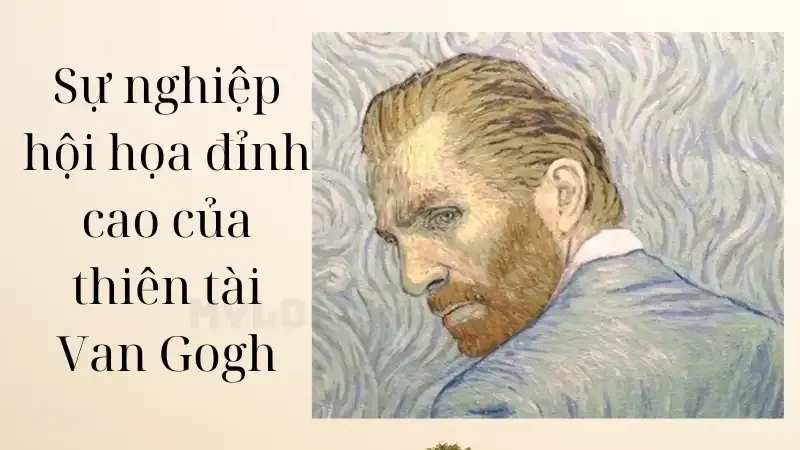 Sự nghiệp hội họa đỉnh cao của thiên tài Van Gogh