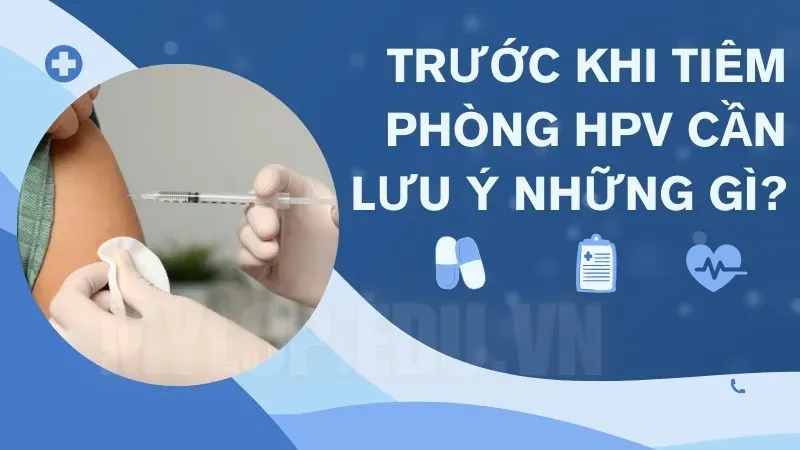 Trước khi tiêm HPV cần làm gì? Những điều bạn không thể bỏ qua! 1