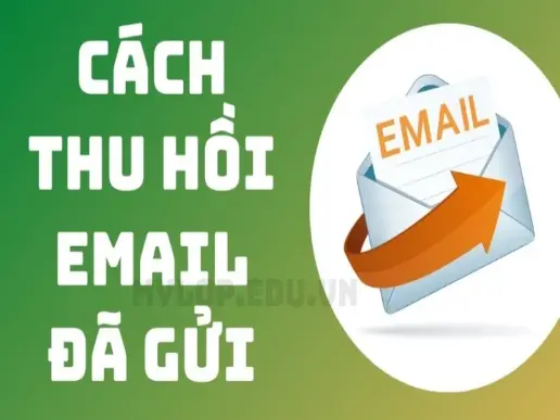 Hướng dẫn chi tiết từng bước cách thu hồi email đã gửi