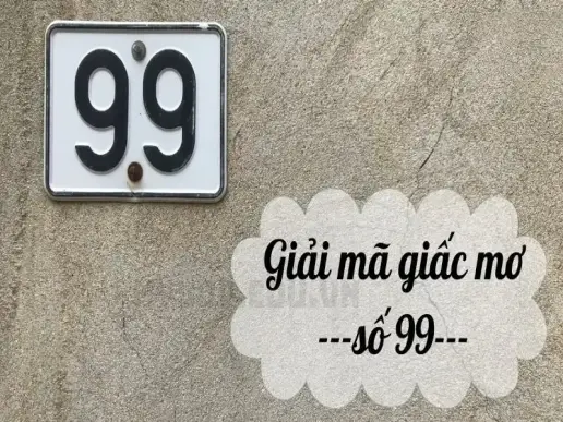 Nằm mơ thấy số 99 có điềm gì? Đánh con gì để trúng lớn?