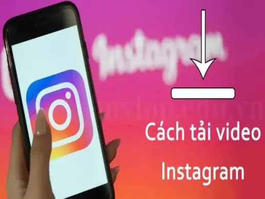 Cách tải video instagram nhanh và hiệu quả nhất