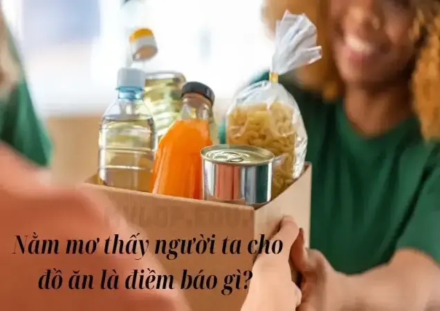 Nằm mơ thấy người ta cho đồ ăn là điềm báo gì?