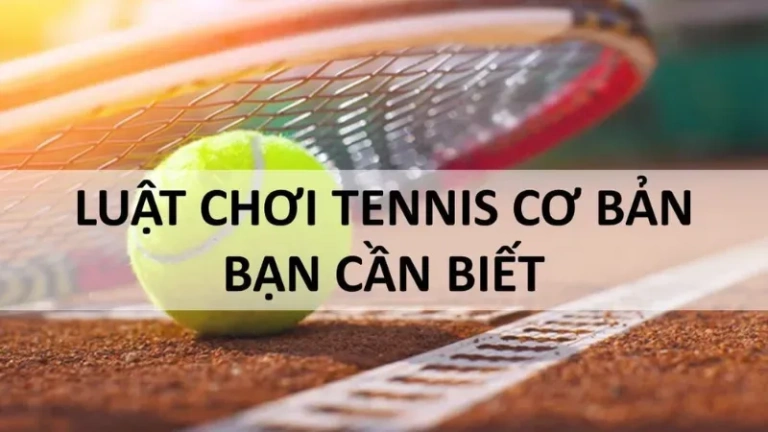 Tìm hiểu luật chơi tennis quốc tế đơn giản nhất cho người mới