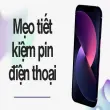 Mẹo tiết kiệm pin điện thoại tránh chai pin hiệu quả