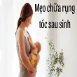 Mẹo chữa rụng tóc sau sinh phục hồi chân tóc yếu ngay