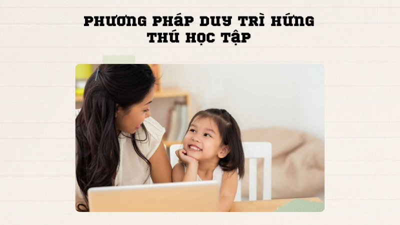 Phương pháp giúp trẻ hứng thú học tập hiệu quả