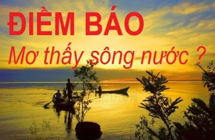 Nằm mơ thấy sông nước đánh số gì để trúng lớn?