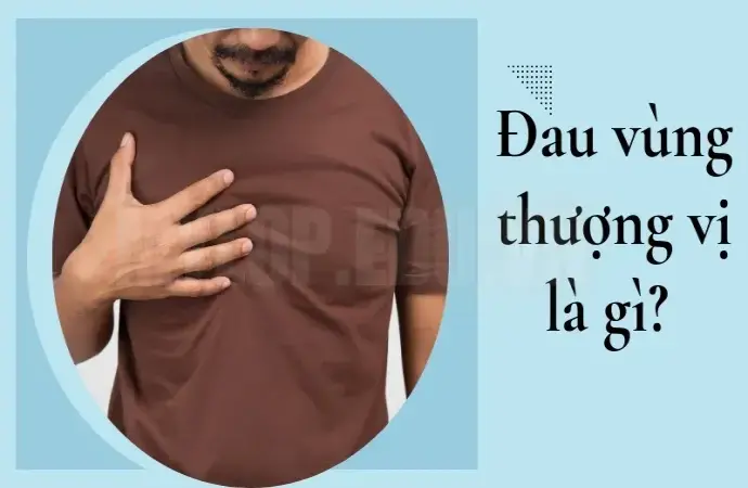 Đau thượng vị là gì? Cách hết đau thượng vị ngay lập tức