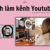 Cách Làm YouTuber Hiệu Quả: Hướng Dẫn Toàn Diện Từ Con Số 0