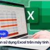 Hướng dẫn cách làm Excel chi tiết cho người mới bắt đầu năm 2026