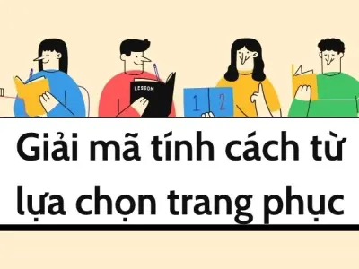 Giải mã tính cách từ lựa chọn trang phục hàng ngày