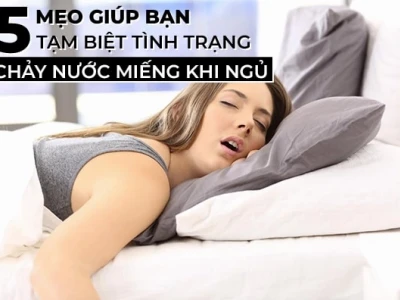 Khắc phục tình trạng ngủ chảy nước miếng: 9 mẹo hiệu quả tức thì