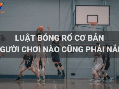 Luật Chơi Bóng Rổ: Hướng Dẫn Chi Tiết Từ Cơ Bản Đến Nâng Cao 2026